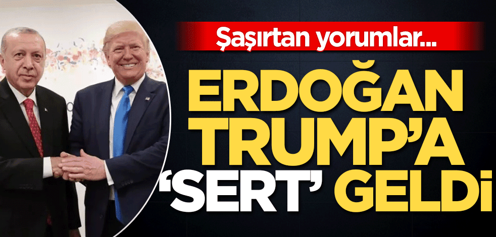 ABD başkanı Trump’tan ilginç Cumhurbaşkanı Erdoğan yorumu