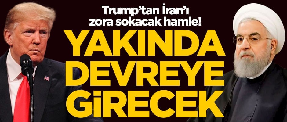ABD Başkanı Trump'tan İran'ı zora sokacak hamle! Yakında devreye girecek