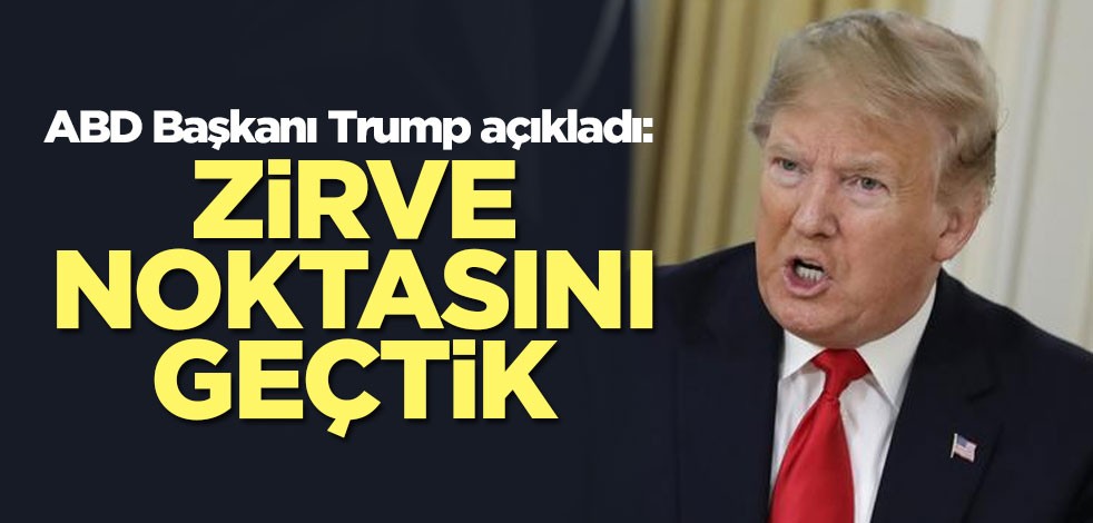 ABD Başkanı Trump'tan koronavirüs açıklaması: Zirve noktasını geçtik