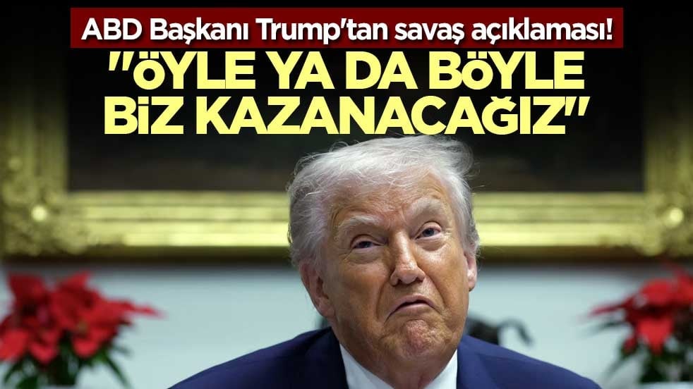 ABD Başkanı Trump'tan savaş açıklaması! 