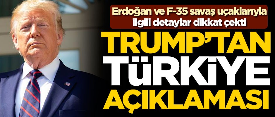 ABD Başkanı Trump'tan Türkiye açıklaması! Erdoğan ve F-35 detayları dikkat çekti