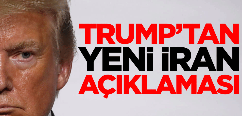 ABD Başkanı Trump'tan yeni İran açıklaması