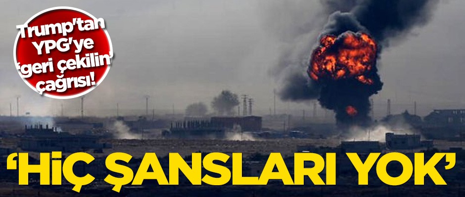 ABD Başkanı Trump'tan YPG'ye geri çekilme çağrısı: Hiç şansları yok