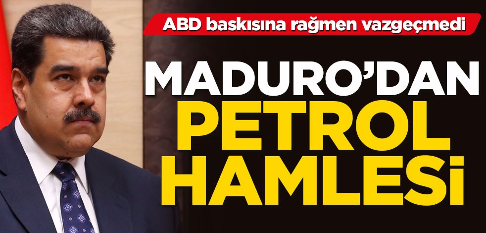 ABD baskısına rağmen vazgeçmedi! Maduro'dan petrol hamlesi