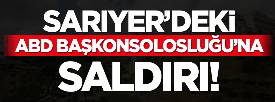 ABD Başkonsolosluğu'na silahlı saldırı!