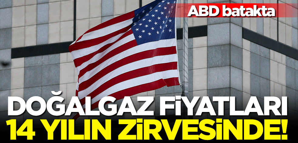 ABD batakta! Doğalgaz fiyatları son 14 yılın zirvesinde