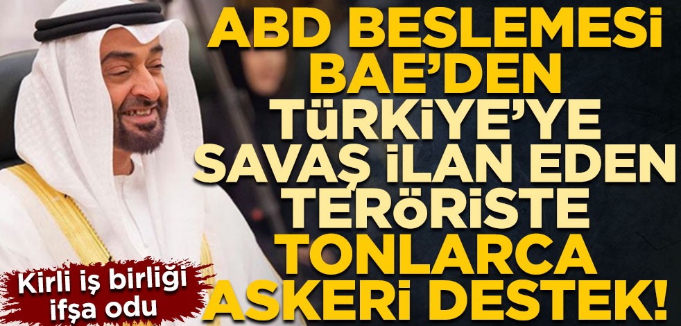 ABD beslemesi BAE'den Türkiye'ye savaş ilan eden teröriste tonlarca askeri destek!