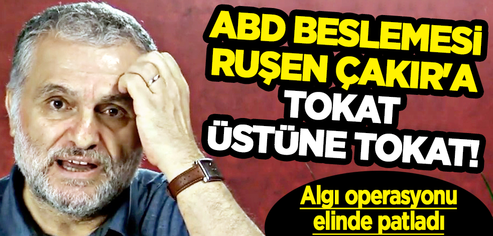 ABD beslemesi Ruşen Çakır'a tokat üstüne tokat!