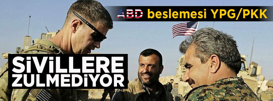 ABD beslemesi YPG/PKK sivillere zulmediyor