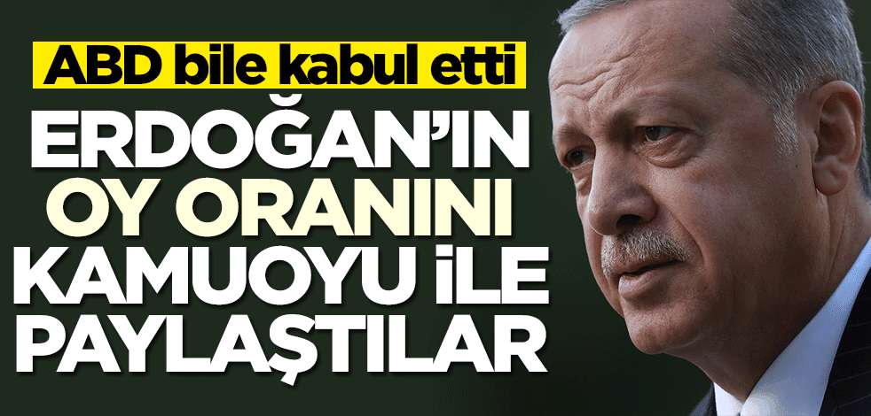 ABD bile kabul etti! Cumhurbaşkanı Erdoğan'ın oy oranını açıkladılar
