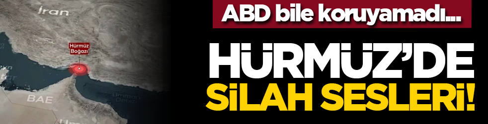 ABD bile koruyamadı... Hürmüz’de silah sesleri!