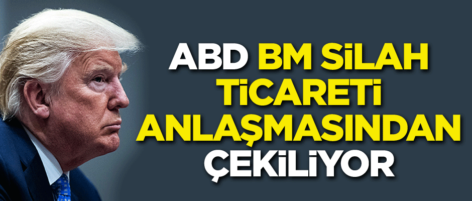 ABD, BM Silah Ticareti Anlaşmasından çekiliyor