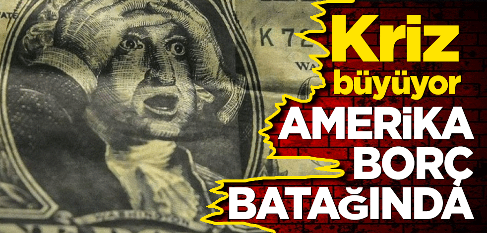 ABD borç batağında! Kriz büyüyor