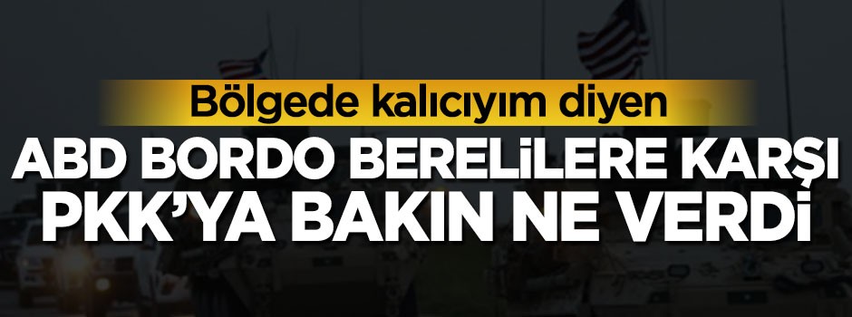 ABD bordo berelilere karşı PKK'ya bakın ne verdi