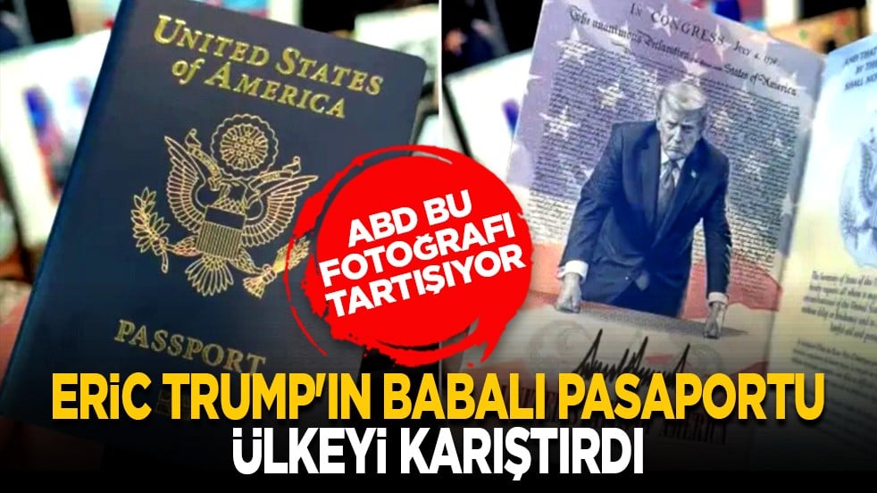 ABD bu fotoğrafı tartışıyor: Eric Trump'ın babalı pasaportu ülkeyi karıştırdı