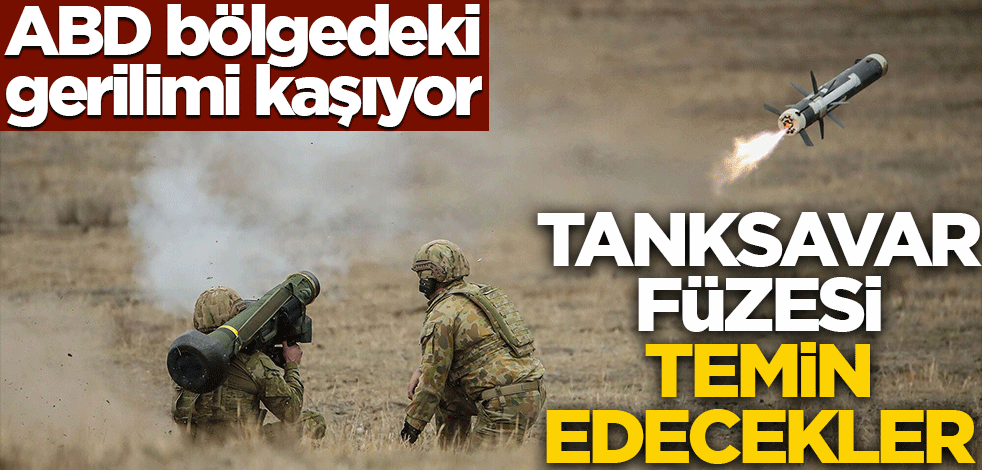 ABD bölgedeki gerilimi kaşıyor! Tanksavar füzesi temin edecekler
