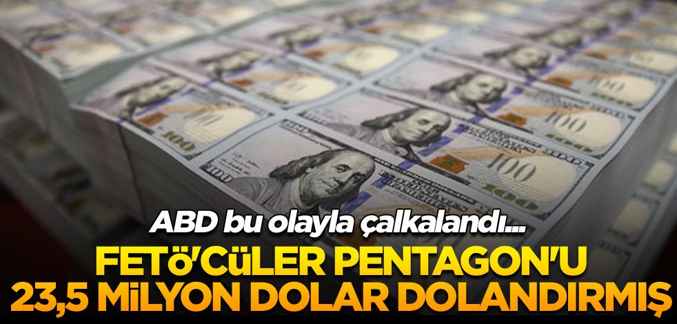 ABD bu olayla çalkalandı... FETÖ'cüler Pentagon'u 23,5 milyon dolar dolandırmış