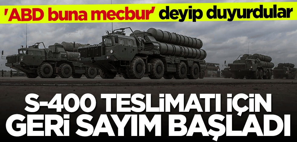 "ABD buna mecbur" deyip duyurdular... S-400 teslimatı için geri sayım başladı