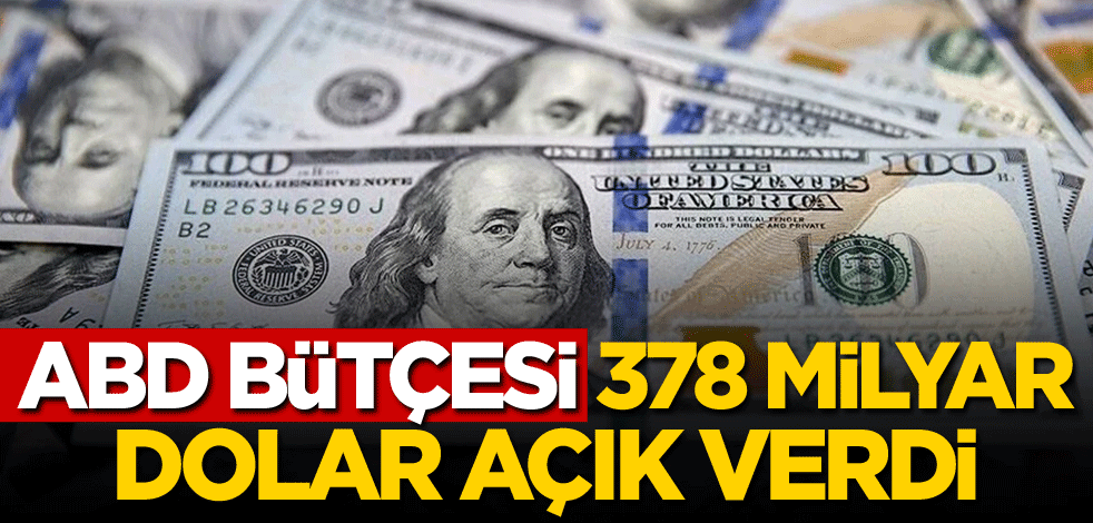 ABD bütçesi 378 milyar dolar açık verdi