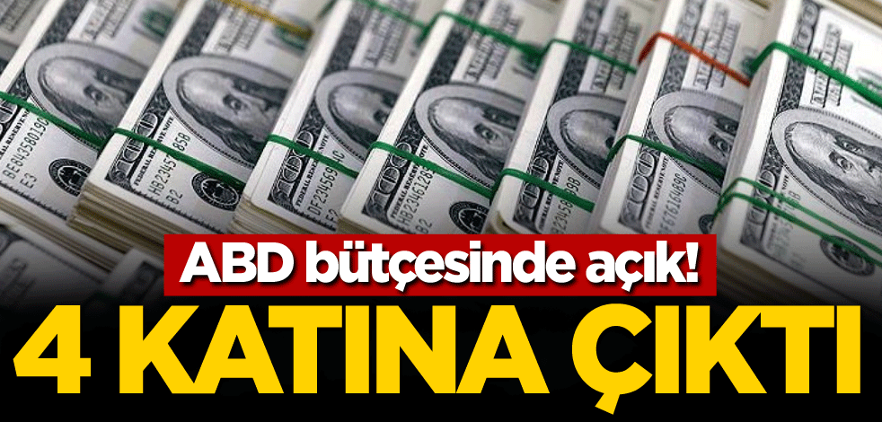 ABD bütçesinde açık! 4 katına çıktı