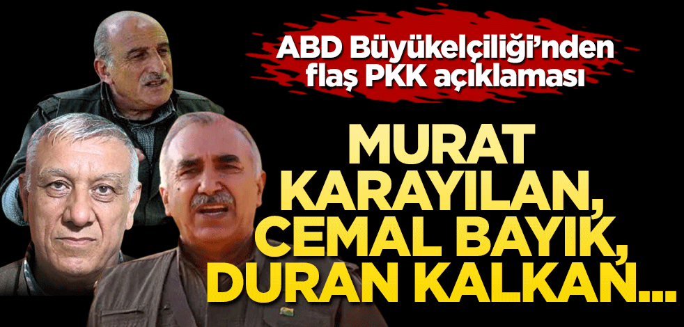 ABD Büyükelçiği’nden flaş PKK açıklaması Murat Karayılan, Cemil Bayık ve Duran Kalkan için…