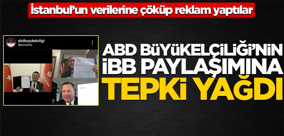 ABD Büyükelçiliği’nin İBB paylaşımına tepki yağdı