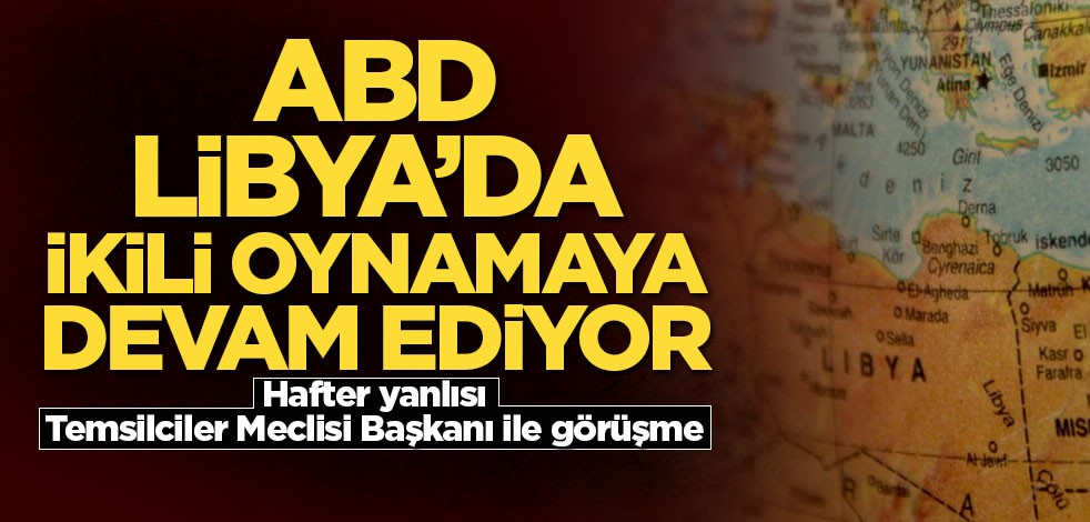ABD Büyükelçisi Hafter yanlısı Temsilciler Meclisi Başkanı ile görüştü