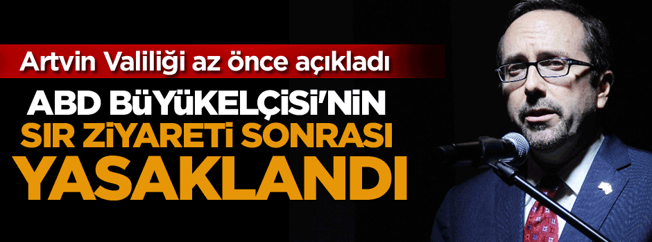 ABD Büyükelçisi'nin sır ziyareti sonrası yasaklandı