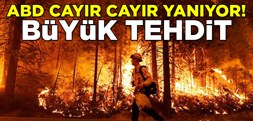 ABD cayır cayır yanıyor! Büyük tehdit