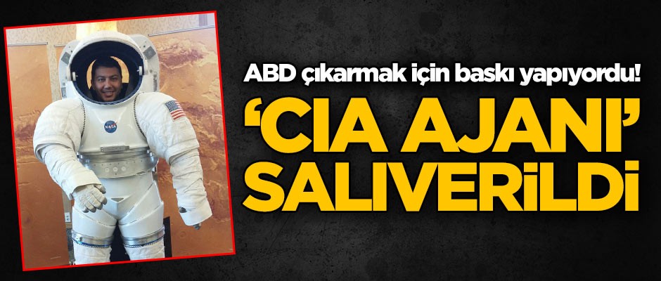 ABD çıkarmak için baskı yapıyordu! 'CIA Ajanı' salıverildi