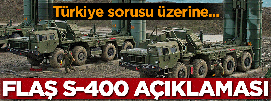 ABD çıldıracak! Flaş S-400 açıklaması