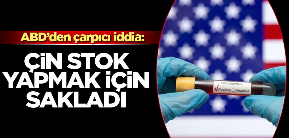 ABD: Çin salgını stok yapabilmek için kasten sakladı