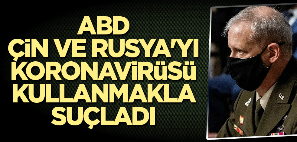 ABD Çin ve Rusya'yı koronavirüsü kullanmakla suçladı