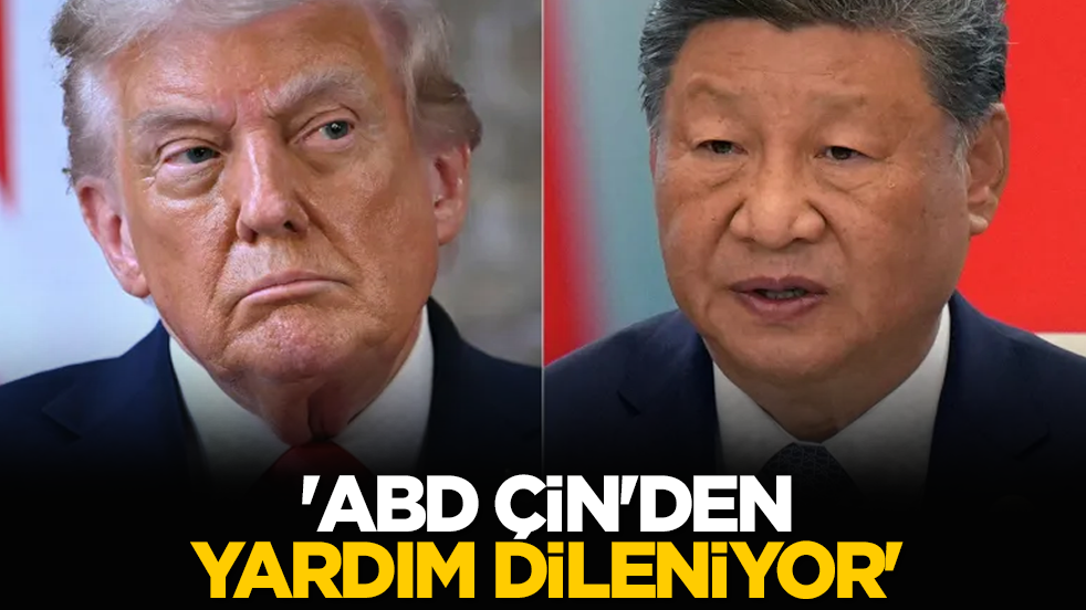 'ABD Çin'den yardım dileniyor'