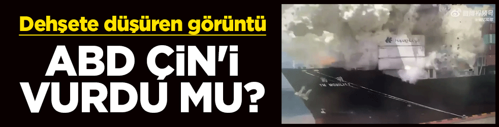 ABD Çin'i vurdu mu? Dehşete düşüren görüntü