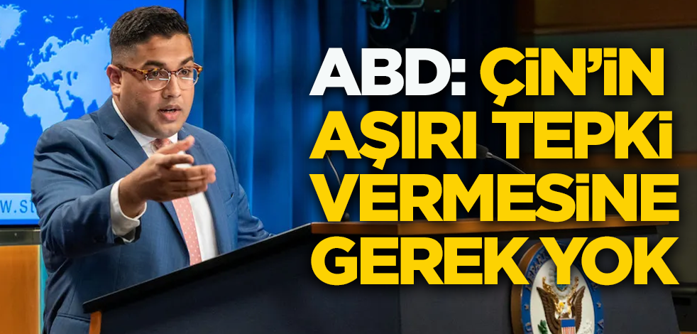 ABD: Çin'in aşırı tepki vermesine gerek yok