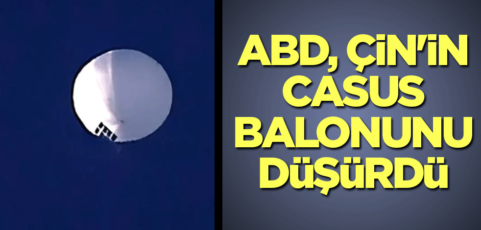 ABD, Çin'in casus balonunu düşürdü