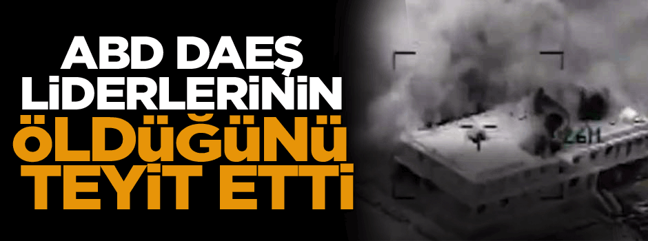 ABD, DAEŞ liderlerinin öldüğünü teyit etti