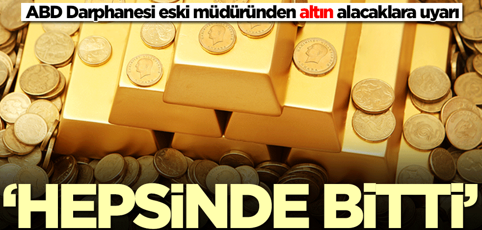  ABD Darphanesi eski müdüründen altın alacaklara kritik uyarı!