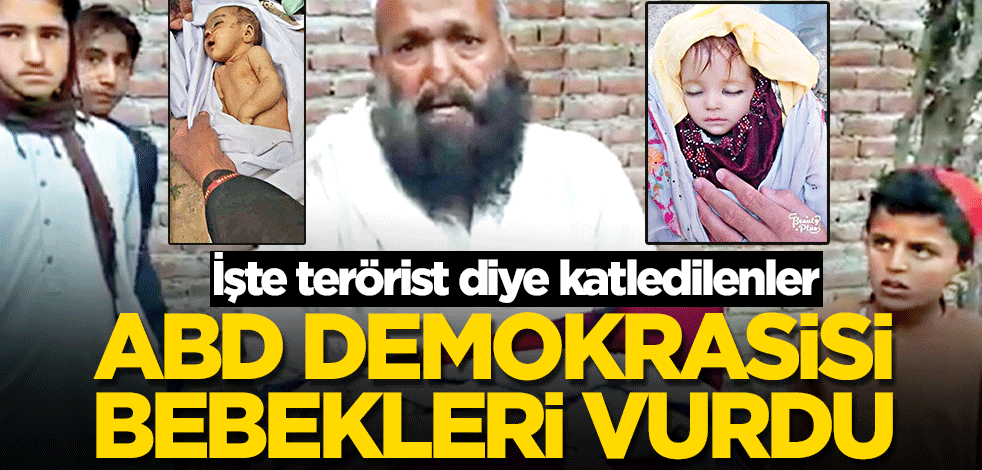 ABD demokrasisi bebekleri vurdu! İşte terörist diye katledilenler