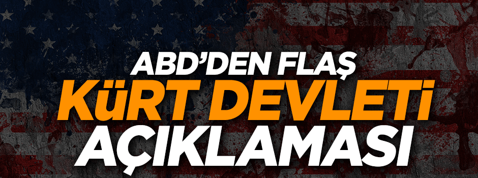 ABD 'den Kürt Devleti açıklaması