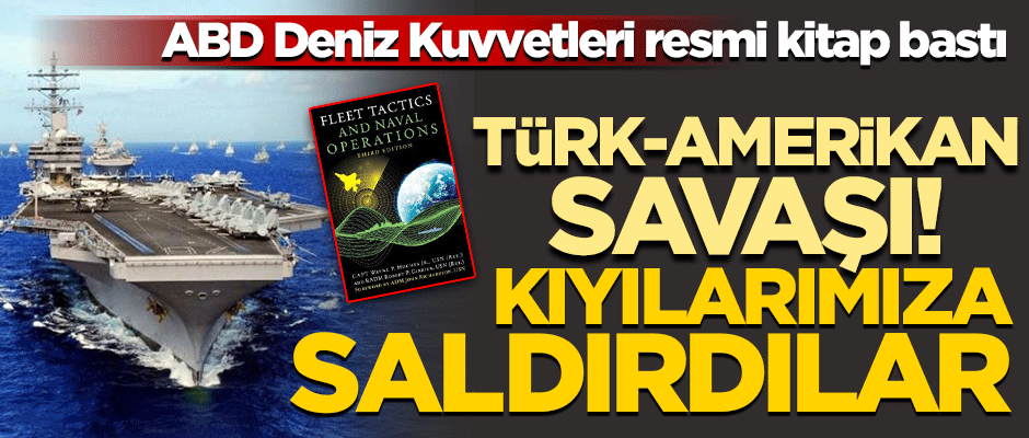 ABD Deniz Kuvvetleri'den Türk-Amerikan deniz savaşı senaryosu!