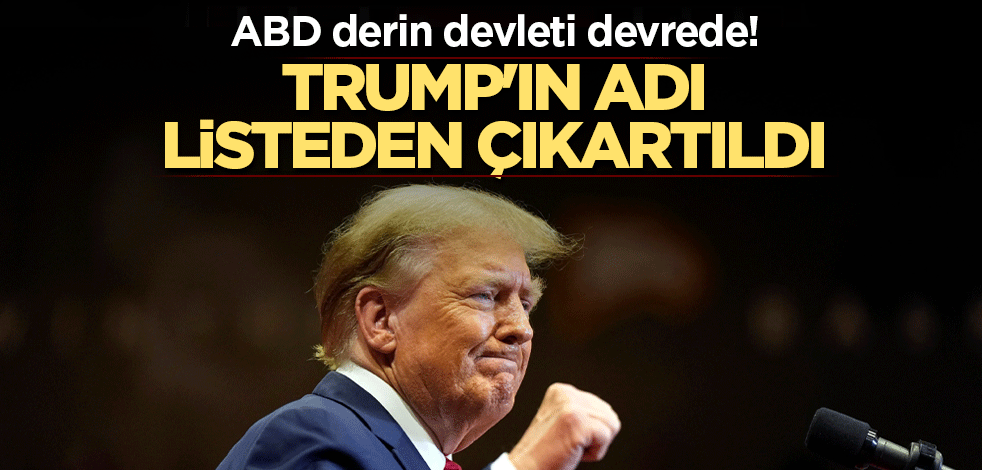 ABD derin devleti devrede! Trump'ın adı listeden çıkartıldı