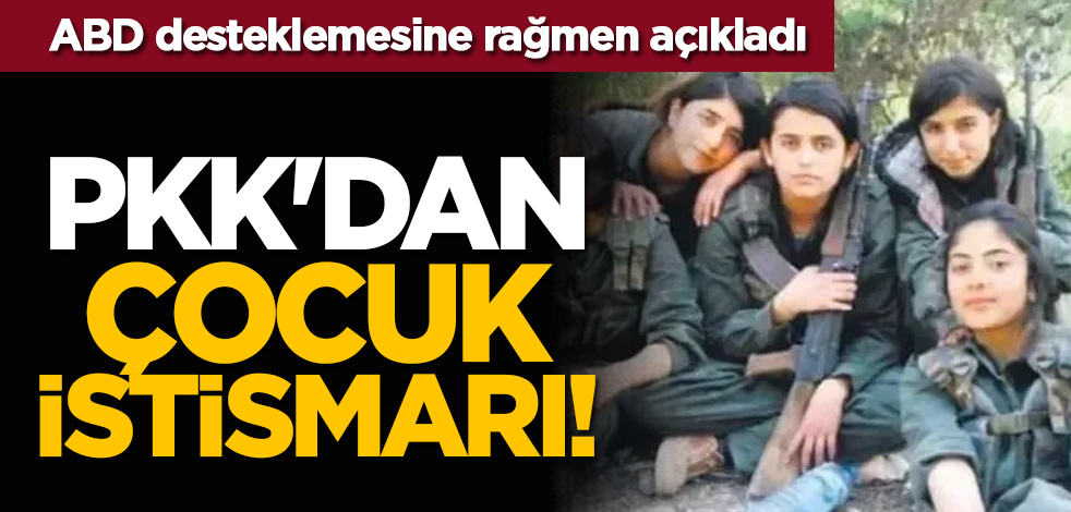 ABD desteklemesine rağmen açıkladı: PKK'dan çocuk istismarı!