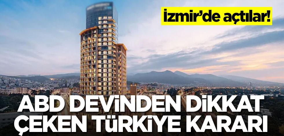 ABD devinden sürpriz Türkiye kararı! İzmir'de açtılar