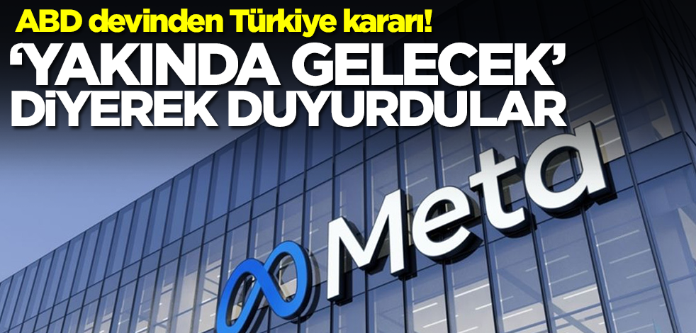 ABD devinden Türkiye kararı! 'Yakında gelecek' diyerek duyurdular