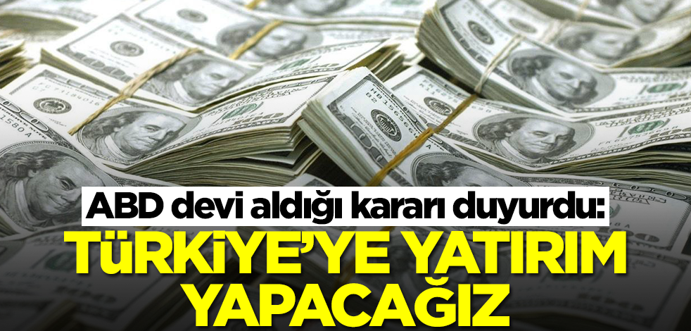 ABD devinden Türkiye'ye yatırım kararı! Ünlü CEO duyurdu