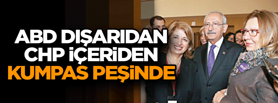 ABD dışarıdan, CHP içeriden kumpas peşinde
