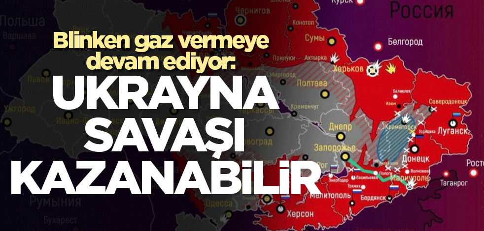 ABD Dışişleri Bakanı Blinken gaz vermeye devam ediyor