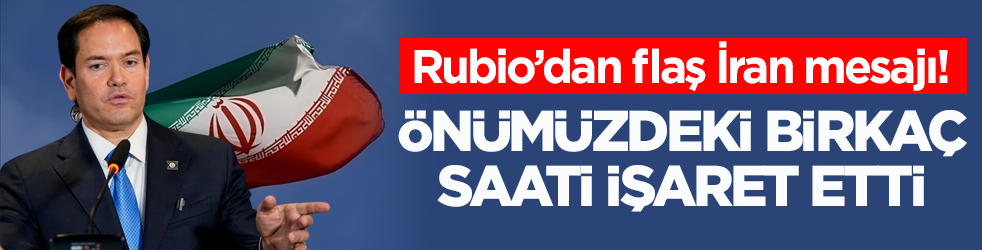 ABD Dışişleri Bakanı Rubio’dan flaş İran mesajı! Önümüzdeki birkaç saati işaret etti